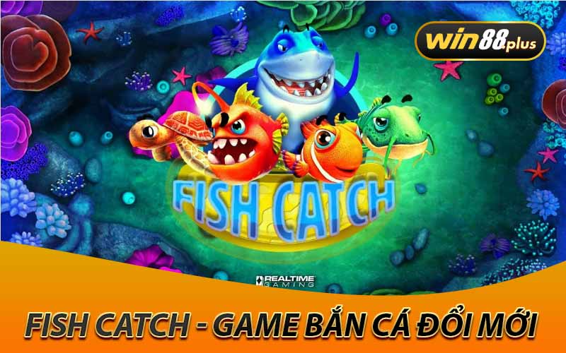 Fish Catch - Game bắn cá đổi mới